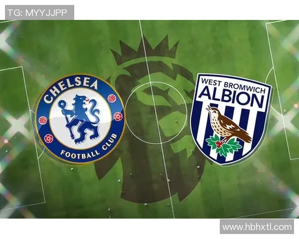 切尔西与西布朗对决分析:战术布局与球员表现的全面解读 切尔西与西布朗对决分析:战术布局与球员表现的全面解读